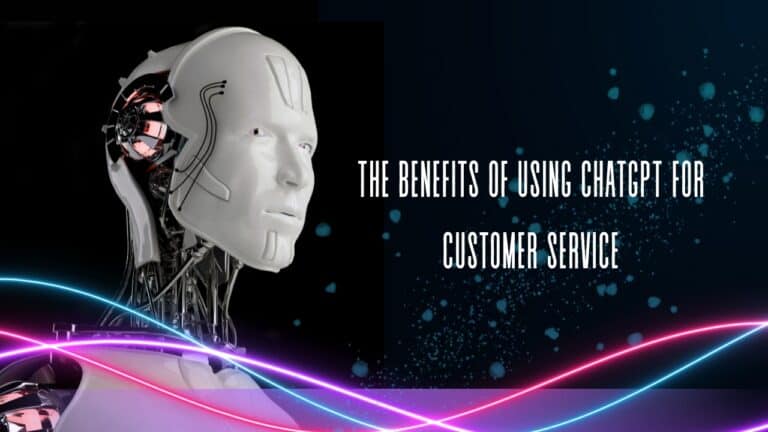 The Benefits of Using ChatGPT for Customer Service